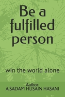 Be a fulfilled person: win the world alone B0BB5HBSXC Book Cover