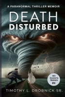Death Disturbed: A Paranormal Thriller Memoir B0BSD3LRS4 Book Cover