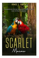 SCARLET Macaw: The guide and Ethical keeping of one of nature’s most brilliant creatures. B0FHP2MD34 Book Cover