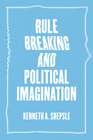 Rule Breaking and Political Imagination 022647321X Book Cover