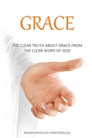 Grace: The Clear Truth About Grace From The Clear Word of GOD 1073303608 Book Cover