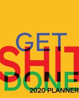 Get Shit Done 2020 Week to View Planner: 2020 Planner Weekly and Monthly - Jan 1 to Dec 31 1676403795 Book Cover