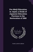 Pre-meiji education in Japan, a study of Japanese education previous to the restoration of 1868 - Primary Source Edition 1016163789 Book Cover