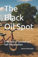 The Black Oil Spot: A Memoir of Survival and Self-Reclamation (Fearless Forward Memoir Series) B0FF441S6G Book Cover
