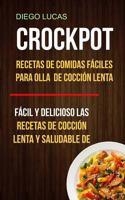 Crockpot: Recetas de Comidas f�ciles para Olla de cocci�n lenta (F�cil Y Delicioso Las Recetas De Cocci�n Lenta Y Saludable De) 1547045809 Book Cover