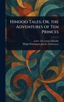 Hindoo Tales; Or, the Adventures of Ten Princes 1023092344 Book Cover