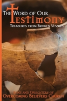 The Word of Our Testimony: Treasures from Broken Vessels 1697907776 Book Cover