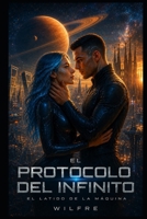 EL PROTOCOLO DEL INFINITO: EL LATIDO DE LA MAQUINA (the infinity protocol) (Spanish Edition) B0H4SD1NVX Book Cover