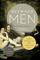 Between Men: English Literature and Male Homosocial Desire 0231058616 Book Cover