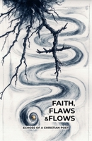 Faith, Flaws and Flows: Echoes of a Christian Poet B0GN2ZC4LT Book Cover