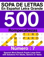 Sopa De Letras En Español Letra Grande 500 Rompecabezas: Para Adultos, Adultos Mayores, Adolescentes (Número 7) | 500 Spanish Word Search Puzzle Large ... Adults, Seniors or Teens B08JF17P9M Book Cover