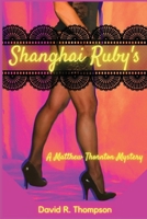 Shanghai Ruby's: A Matthew Thornton Mystery 1953789927 Book Cover