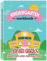 Kindergarten Workbook - Basic Math for Kids Grade K - Addition and Subtraction Workbook: Kindergarten Math Workbook, Preschool Learning, Math Practice Activity Workbook null Book Cover