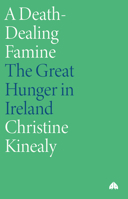 A Death-Dealing Famine: The Great Hunger in Ireland 0745310745 Book Cover
