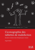 L'iconographie des tablettes de malédiction: Envoûter et dessiner dans l'Antiquité gréco-romaine (International) (French Edition) 140736183X Book Cover