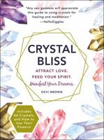 Crystal Bliss: Attract Love. Feed Your Spirit. Manifest Your Dreams. 1507202601 Book Cover