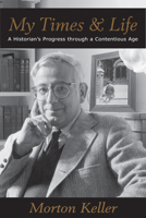 My Times & Life: A Historian's Progress Through a Contentious Age 0817911847 Book Cover