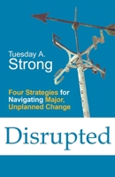 Disrupted: Four Strategies for Navigating Major, Unplanned Change B09917QQ5N Book Cover