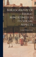 Bibliography of Feeble-mindedness in Its Social Aspects 1014628733 Book Cover