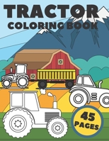 Tractor Coloring Book For Kids 45 pages: Big & Simple Images Farm For Adults Relaxation B08SQ6DW8S Book Cover