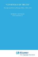 Covetous of Truth: The Life and Work of Thomas White, 1563-1676 (Archives Internationales D'histoire Des Idees./International Archives of the History of Ideas) 0792319265 Book Cover