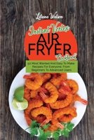 Instant Vortex Air fryer Cookbook: 50 Most Wanted And Easy To Make Recipes For Everyone, From Beginners To Advanced Users 1801683506 Book Cover