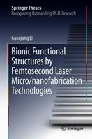 Bionic Functional Structures by Femtosecond Laser Micro/nanofabrication Technologies 9811343950 Book Cover