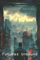Futures Unbound: A Collection of Sci-Fi Flash Fiction B0CVN39VXJ Book Cover