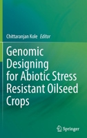 Genomic Designing for Abiotic Stress Resistant Oilseed Crops 3030900436 Book Cover