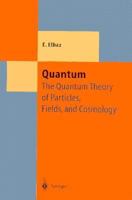 Quantum: The Quantum Theory of Particles, Fields and Cosmology 3642643272 Book Cover