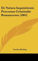 De Natura Inquisitionis Processus Criminalis Romanorum (1864) 1160061076 Book Cover