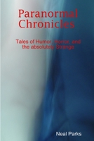 Paranormal Chronicles Tales of Humor, Horror, and the Absolutely Strange 143575445X Book Cover