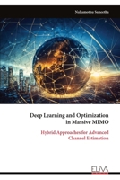 Deep Learning and Optimization in Massive MIMO: Hybrid Approaches for Advanced Channel Estimation 9999330525 Book Cover