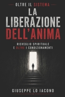 La liberazione dell'anima: Scopri il potere nascosto della tua anima e cambia la tua vita (Italian Edition) B0FGZ2K9GB Book Cover