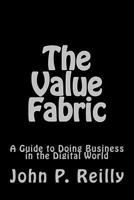 The Value Fabric: A Guide to Doing Business in the Digital World 153033702X Book Cover