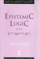 Epistemic Logic in the Later Middle Ages (Topics in Medieval Philosophy) 0415057264 Book Cover