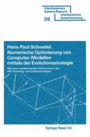 Numerische Optimierung von Computor-Modellen mittels der Evolutionsstrategie: Mit einer vergleichenden Einfuhrung in die Hill-Climbing- und Zufallsstrategie (ISR, Interdisciplinary systems research) 3764308761 Book Cover