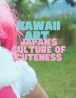 Kawaii art Japan’s Culture of Cuteness: kawaii japanese book kawaii styles kawaii art cute B09DDYVV1R Book Cover