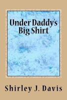 Under Daddy's Big Shirt 1530285860 Book Cover