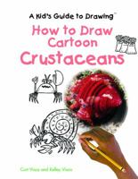 How to Draw Cartoon Crustaceans (Kid's Guide to Drawing) 0823961583 Book Cover
