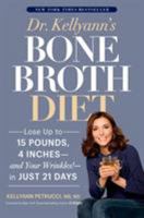 Dr. Kellyann's Bone Broth Diet: Lose Up to 15 Pounds, 4 Inches--And Your Wrinkles!--In Just 21 Days 1623366704 Book Cover