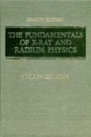 The Fundamentals of X-Ray and Radium Physics 0398058709 Book Cover