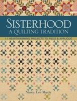 Sisterhood--A Quilting Tradition: 11 Heartwarming Projects to Piece & Applique 1607051923 Book Cover