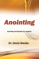 Anointing: Anointing And Exploits Go Together 1643010441 Book Cover