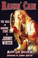 Raisin' Cain: The Wild and Raucous Story of Johnny Winter 0879309733 Book Cover