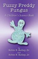 Fuzzy Freddy Fungus 1413709877 Book Cover