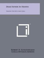 Dear Father in Heaven; Prayers for Boys and Girls 1258225727 Book Cover