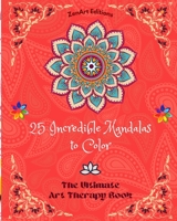 25 Incredible Mandalas to Color: The Ultimate Art Therapy Book Self-Help Tool for Full Relaxation and Creativity: Amazing Mandala Designs Source of Infinite Harmony and Divine Energy B0CB9V7TGN Book Cover