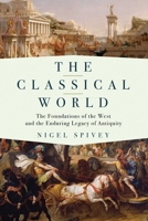 The Classical World: The Foundations of the West and the Enduring Legacy of Antiquity 1681774496 Book Cover