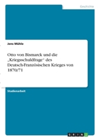 Otto von Bismarck und die "Kriegsschuldfrage des Deutsch-Franz�sischen Krieges von 1870/71 3346300943 Book Cover